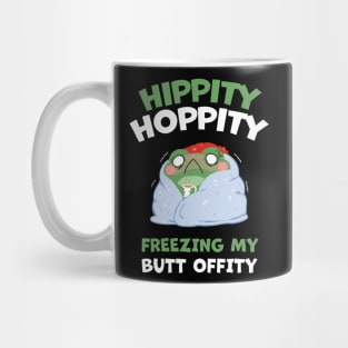 HIPPITY HOPPITY, FREEZING MY BUTT OFFITY Mug